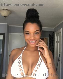 I'm looking for men Michigan for a woman for sex..